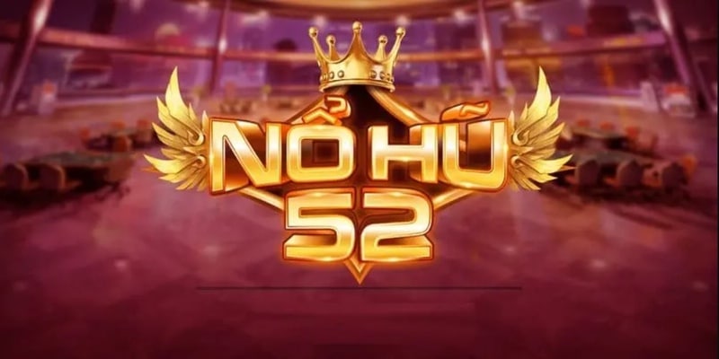 Nổ Hũ 52 Tìm hiểu về Game Nổ Hũ Đỉnh Cao