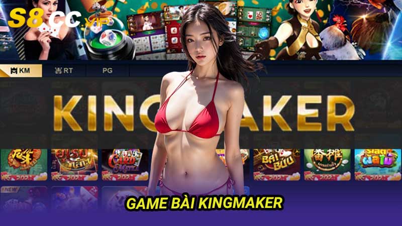 Top 5 Game Bài Kingmaker Hot Nhất Năm 2024 dễ thắng lớn